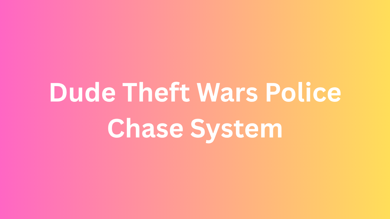 Dude Theft Wars Police Chase System